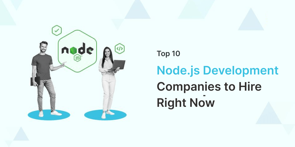 Top 10 Node.js Development Companies to Hire Right Now